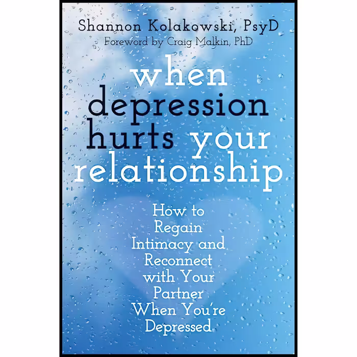کتاب When Depression Hurts Your Relationship اثر Shannon Kolakowski PsyD and Craig Malkin PhD انتشارات New Harbinger Publications