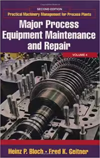 خرید و دانلود نسخه کامل کتاب Major Process Equipment Maintenance and Repair (Volume 4) (Practical Machinery Management for Process Plants, Volume 4) 2nd Edition - Pdf