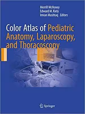 [PDF] دانلود کتاب Color Atlas Of Pediatric Anatomy, Laparoscopy, And Thoracoscopy, 2017
