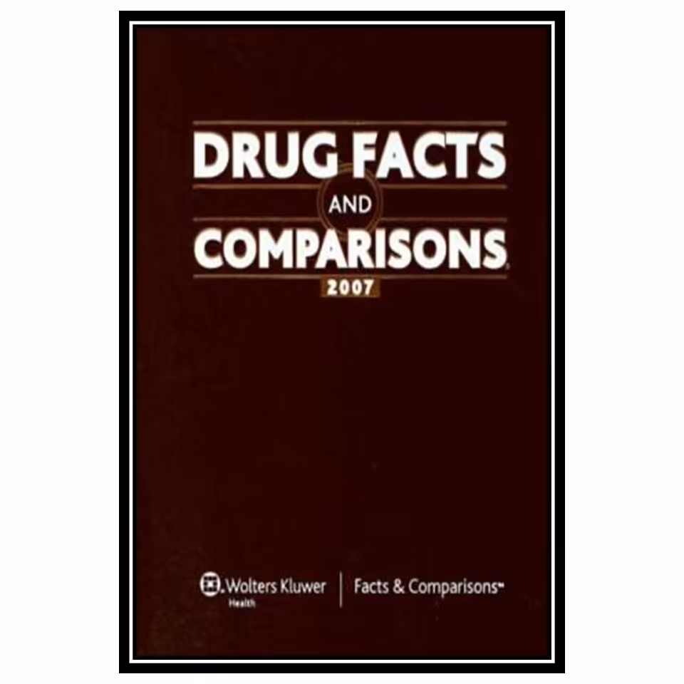 کتاب Drug Facts and Comparisons 2007: Published by Facts and Comparisons اثر جمعی از نویسندگان انتشارات مؤلفین طلایی