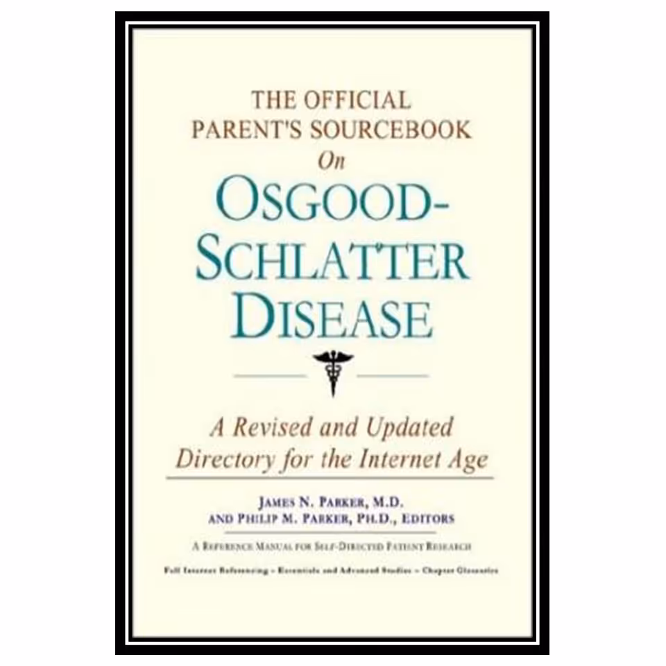 کتاب The Official Parents Sourcebook on Osgood-Schlatter Disease: A Revised and Updated Directory for the Internet Age اثر جمعی از نویسندگان انتشارات مؤلفین طلایی