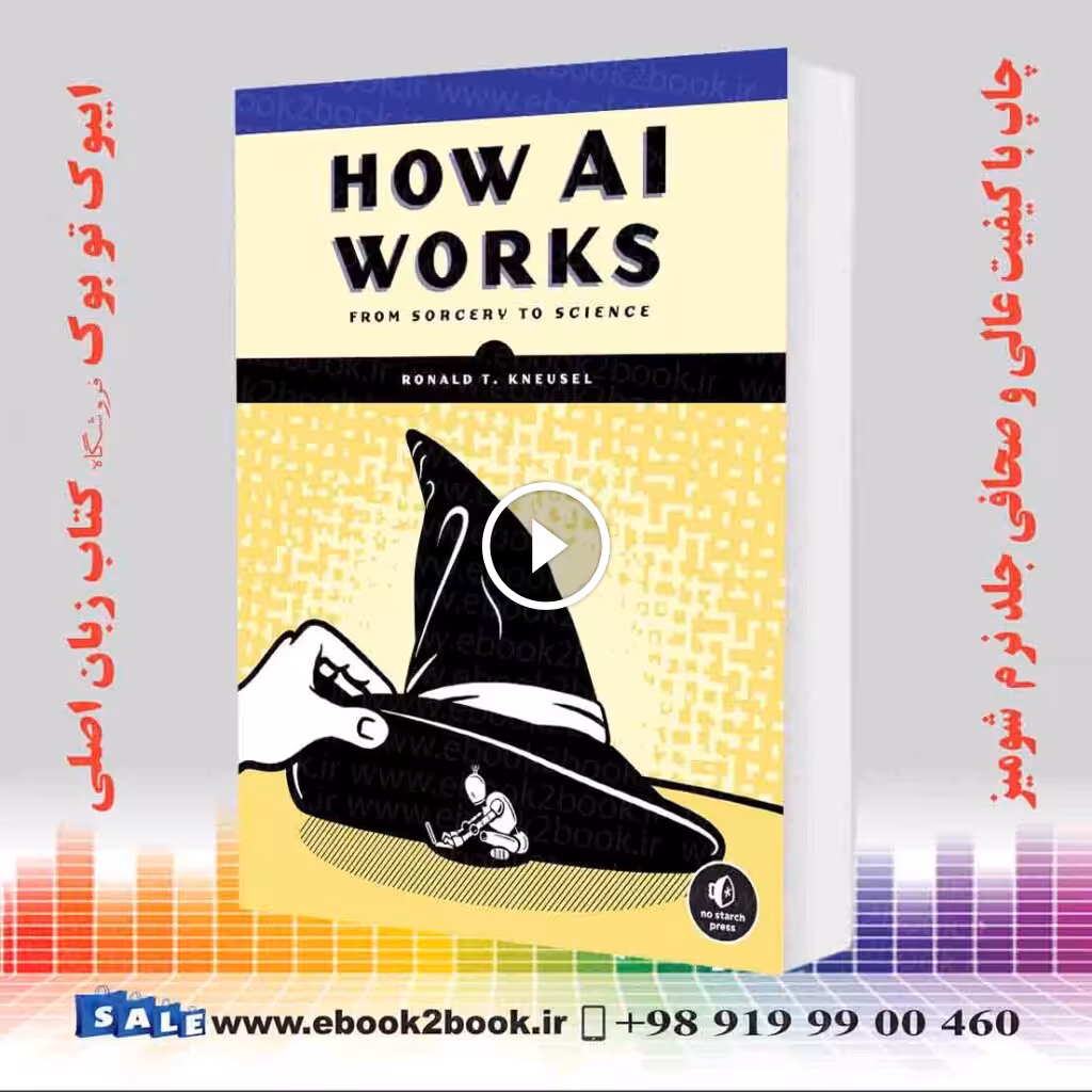 How AI Works: From Sorcery to Science
