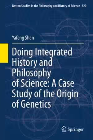 [PDF] دانلود کتاب Doing Integrated History And Philosophy Of Science - A Case Study Of The Origin Of Genetics, 2020