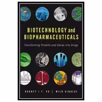 کتاب Biotechnology and Biopharmaceuticals: Transforming Proteins and Genes into Drugs اثر Ho R.J.Y and Gibaldi M انتشارات مؤلفین طلایی