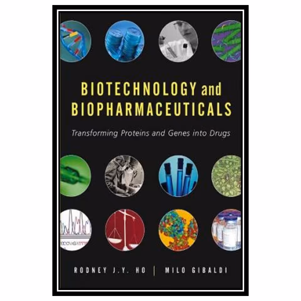 کتاب Biotechnology and Biopharmaceuticals: Transforming Proteins and Genes into Drugs اثر Ho R.J.Y and Gibaldi M انتشارات مؤلفین طلایی