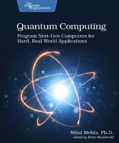 خرید و دانلود نسخه کامل کتاب Quantum Computing: Program Next-Gen Computers for Hard, Real-World Applications