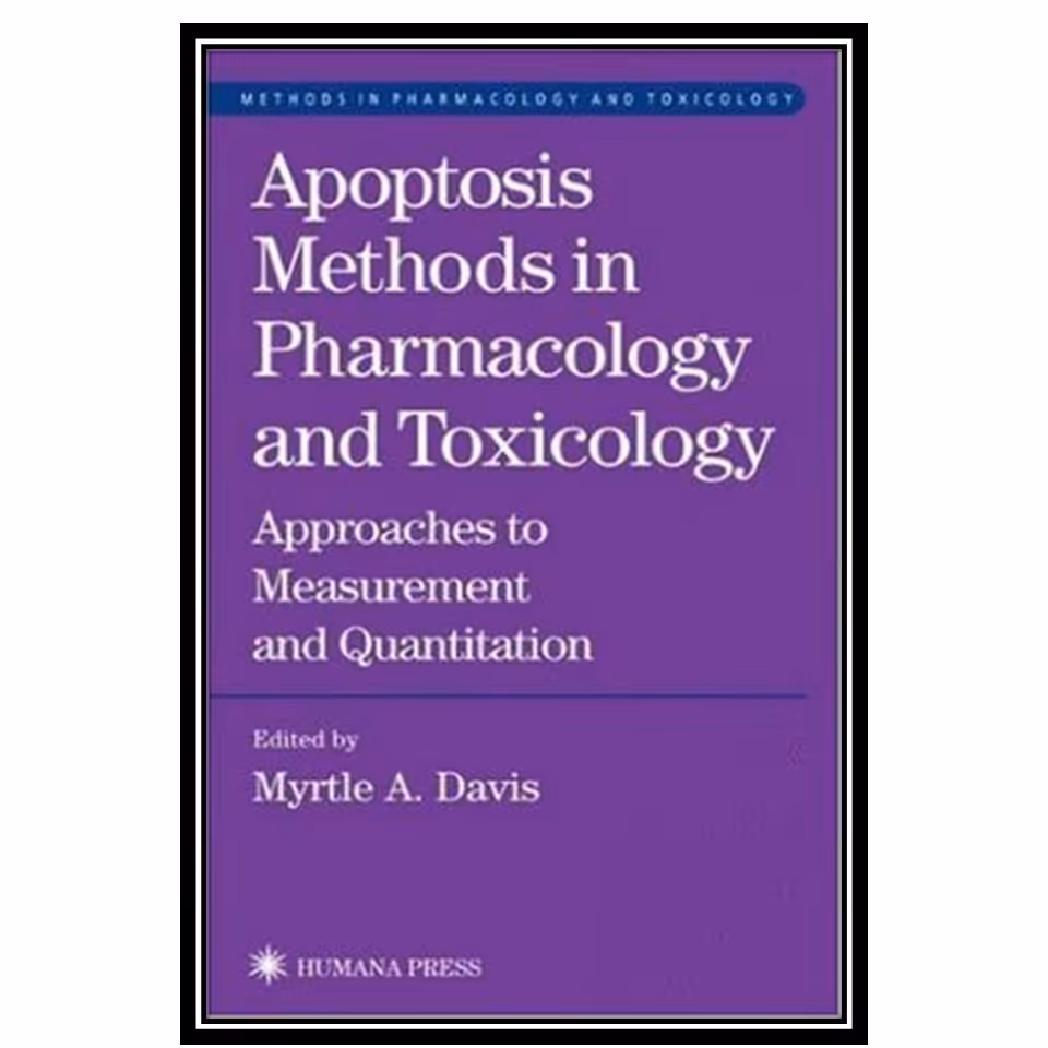 کتاب Apoptosis Methods in Pharmacology and Toxicology: Approaches to Measurement and Quantification اثر Myrtle A. Davis انتشارات مؤلفین طلایی