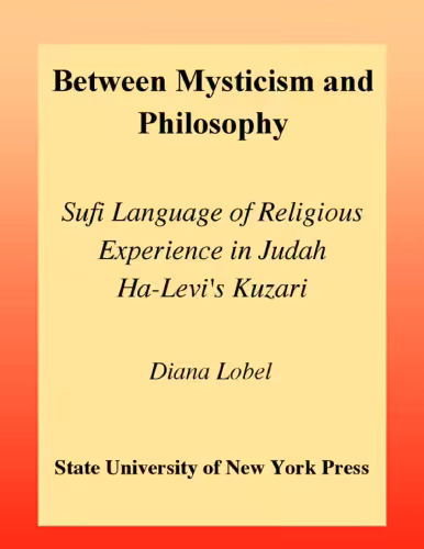 خرید و دانلود نسخه کامل کتاب Between Mysticism and Philosophy: Sufi Language of Religious Experience in Judah Ha-Levi's Kuzari (S U N Y Series in Jewish Philosophy)