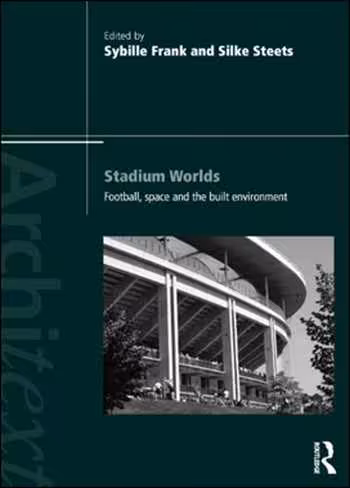 󾕇 دانلود کتاب Stadium Worlds - Football Space and the Built Environment - دانلود کتاب های دانشگاهی