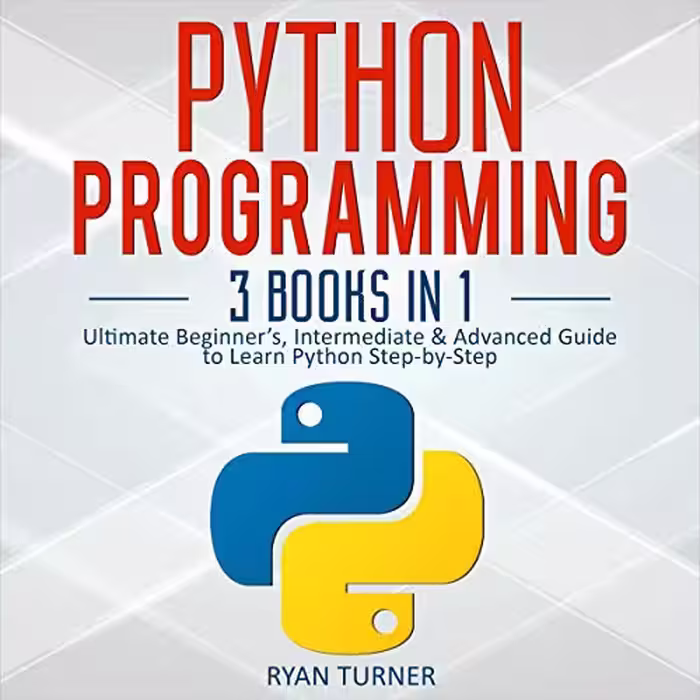 خرید و دانلود نسخه کامل کتاب Python Programming: 3 Books in 1: Ultimate Beginner’s, Intermediate &amp; Advanced Guide -   pdf