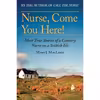 کتاب Nurse, Come You Here!: More True Stories of a Country Nurse on a Scottish Isle  اثر Mary J. MacLeod انتشارات Arcade