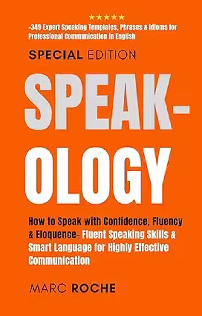 خرید و دانلود نسخه کامل کتاب Speak-ology: How to Speak with Confidence, Fluency &amp; Eloquence.. Language for Highly Effective Communication:  349 Expert Speaking Templates, Phrases &amp; ... Speaking, Communication &amp; Etiquette Book 3) -   Pdf