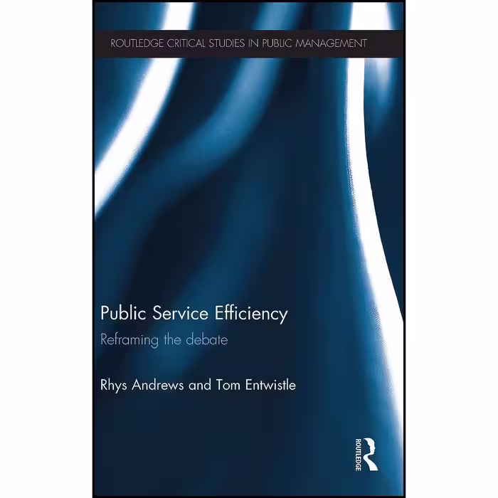 کتاب زبان اصلی Public Service Efficiency اثر Rhys Andrews and Tom Entwistle