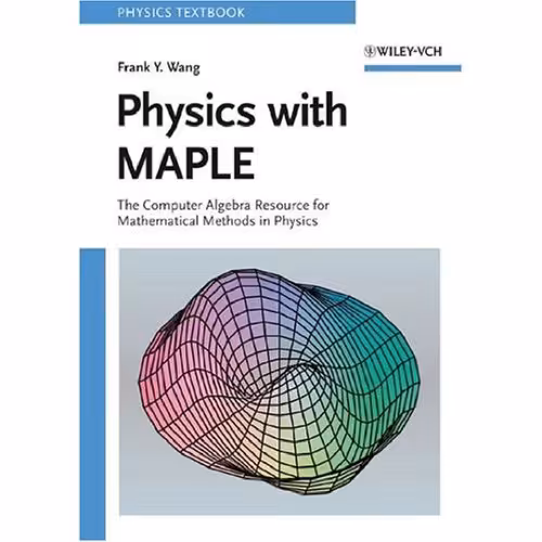 خرید و دانلود نسخه کامل کتاب Physics with MAPLE : the computer algebra resource for mathematical methods in physics