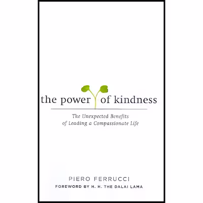 کتاب The Power of Kindness اثر Piero Ferrucci انتشارات J P Tarcher