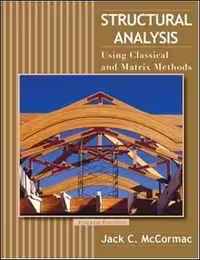 󾕇 McCormac J. C., Structural Analysis - Using Classical and Matrix Methods, 4th ed, 2006 - دانلود کتاب های دانشگاهی