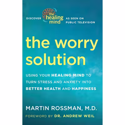 کتاب The Worry Solution اثر Martin Rossman M.D. and Andrew Weil M.D. انتشارات Harmony