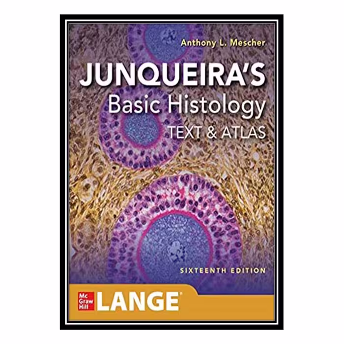 کتاب Junqueiras Basic Histology 2018 اثر Anthony Mescher انتشارات مؤلفین طلایی