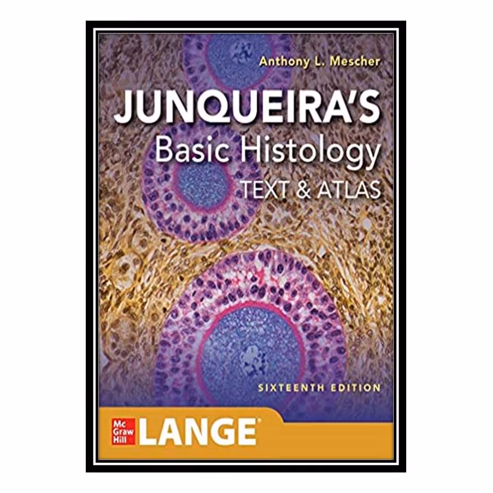 کتاب Junqueiras Basic Histology 2018 اثر Anthony Mescher انتشارات مؤلفین طلایی