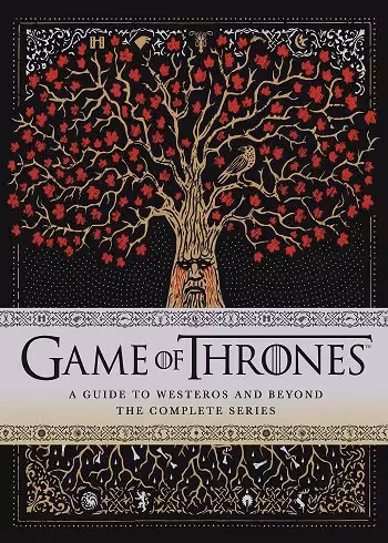 Game of Thrones : A Guide to Westeros and Beyond. The Complete Series