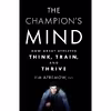 کتاب The Champion,s Mind اثر Jim Afremow and Jim Craig انتشارات Rodale Books