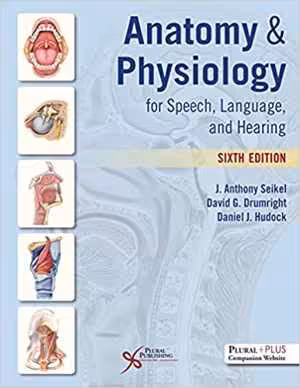 [PDF] دانلود کتاب Anatomy &amp; Physiology For Speech, Language, And Hearing, 6th ed, 2021