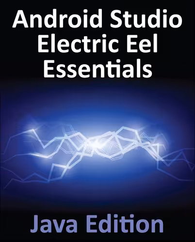 خرید و دانلود نسخه کامل کتاب Android Studio Electric Eel Essentials - Java Edition: Developing Android Apps Using Android Studio 2022.1.1 and Java