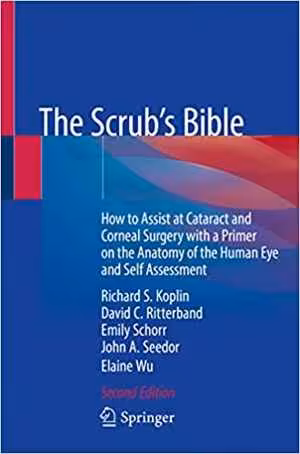 [PDF] دانلود کتاب The Scrub's Bible - How To Assist At Cataract And Corneal Surgery With A Primer On The Anatomy Of The Human Eye And Self Assessment, 2nd ed, 2020