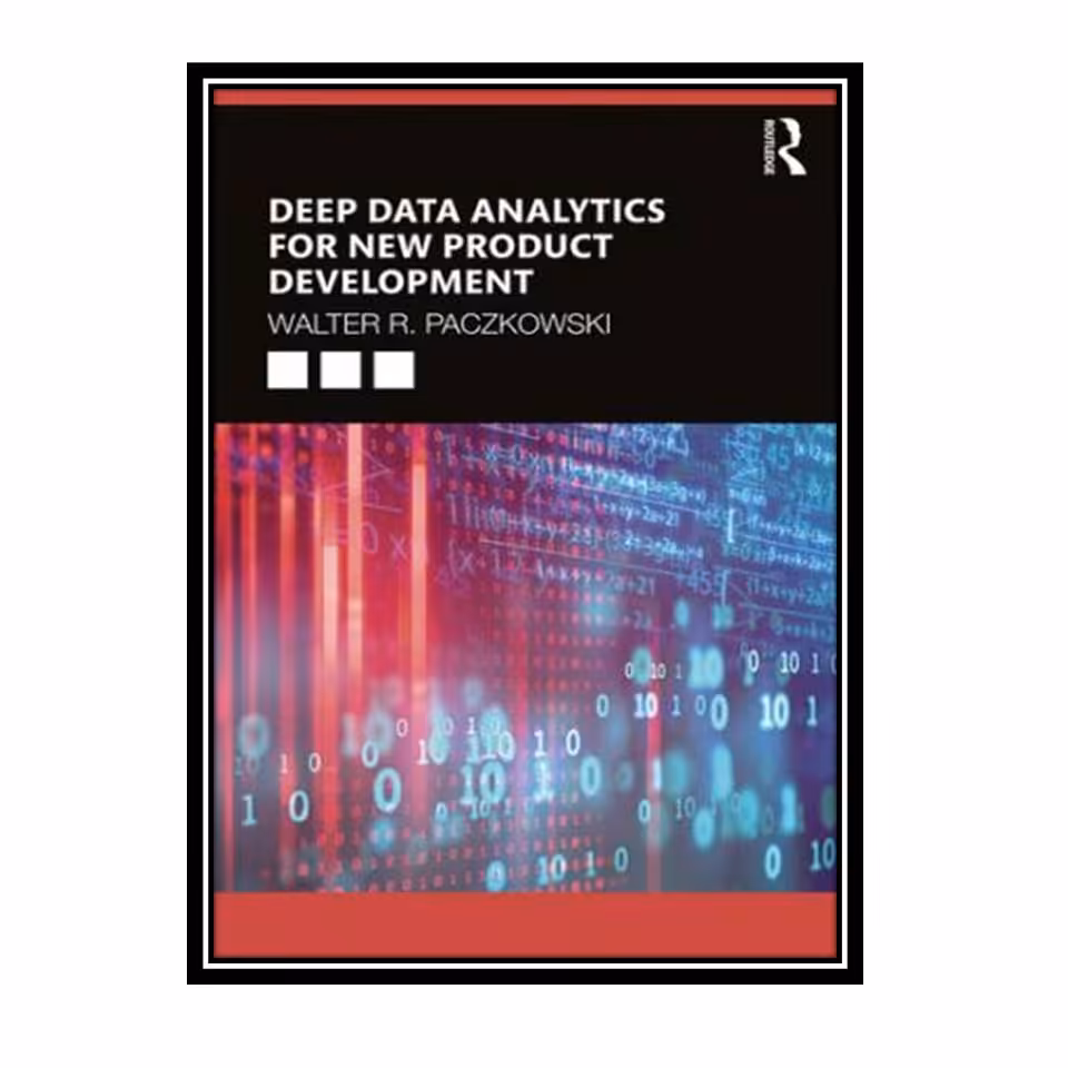 کتاب Deep Data Analytics for New Product Development اثر Walter R. Paczkowski انتشارات مؤلفین طلایی