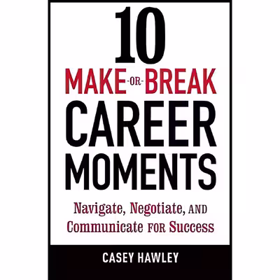 کتاب 10 Make-or-Break Career Moments اثر Casey Fitts Hawley انتشارات Ten Speed Press