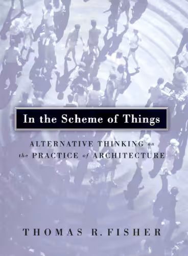 خرید و دانلود نسخه کامل کتاب In The Scheme Of Things: Alternative Thinking on the Practice of Architecture