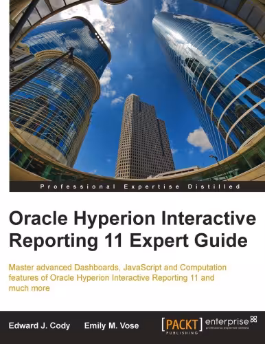 خرید و دانلود نسخه کامل کتاب Oracle Hyperion interactive reporting 11 expert guide : master advanced dashboards, JavaScript and computation features of Oracle Hyperion Interactive Reporting 11 and much more