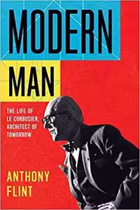 [PDF] دانلود کتاب Modern Man - The Life Of Le Corbusier, Architect Of Tomorrow, 2014