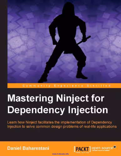خرید و دانلود نسخه کامل کتاب Mastering Ninject for Dependency Injection: Learn how Ninject facilitates the implementation of Dependency Injection to solve common design problems of real-life applications