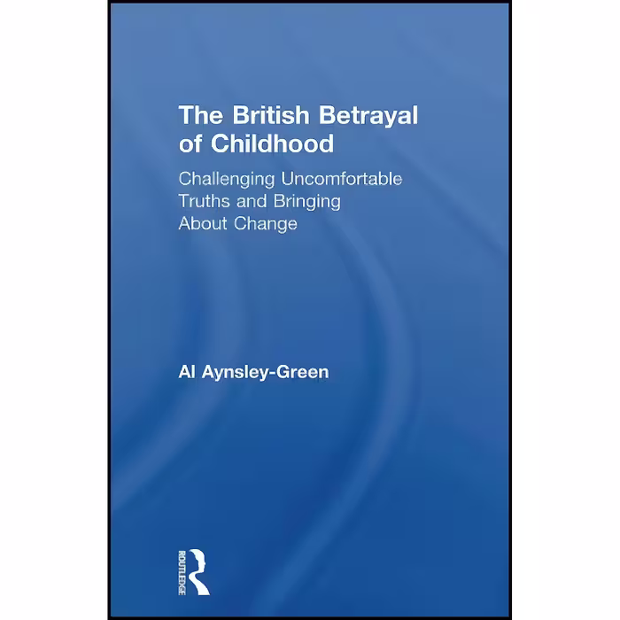 کتاب زبان اصلی The British Betrayal of Childhood اثر Al AynsleyGreen