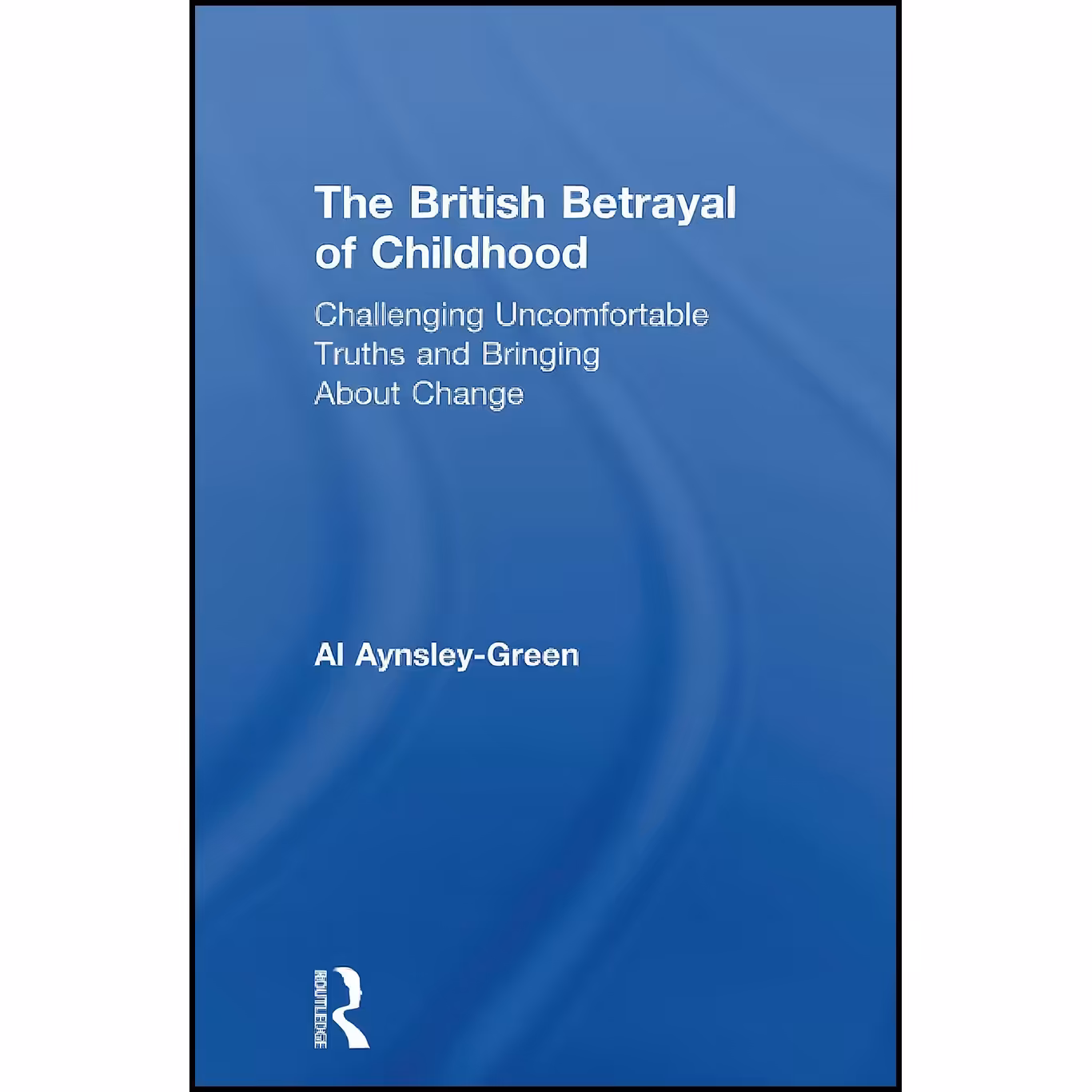 کتاب زبان اصلی The British Betrayal of Childhood اثر Al AynsleyGreen
