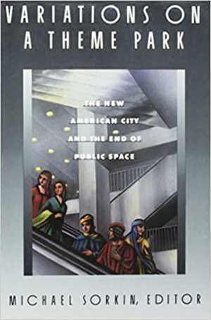 [PDF] دانلود کتاب Variations On A Theme Park - The New American City And The End Of Public Space, 1992