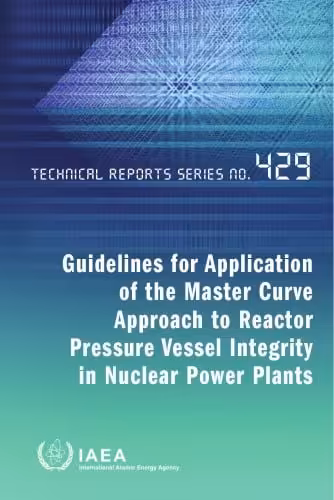 󾕇 دانلود کتاب Guidelines for Application of the Master Curve Approach to Reactor Pressure Vessel Integrity in Nuclear Power Plants, 2005 - دانلود کتاب های دانشگاهی