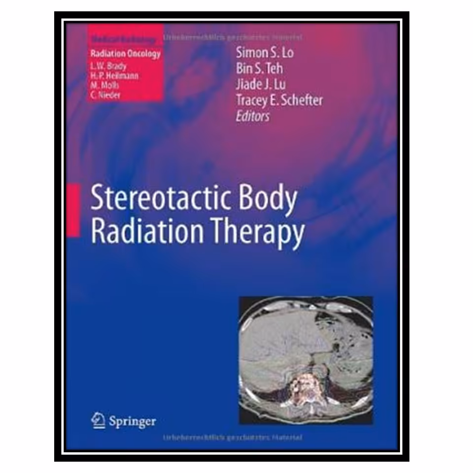 کتاب Stereotactic Body Radiation Therapy اثر جمعی از نویسندگان انتشارات مؤلفین طلایی