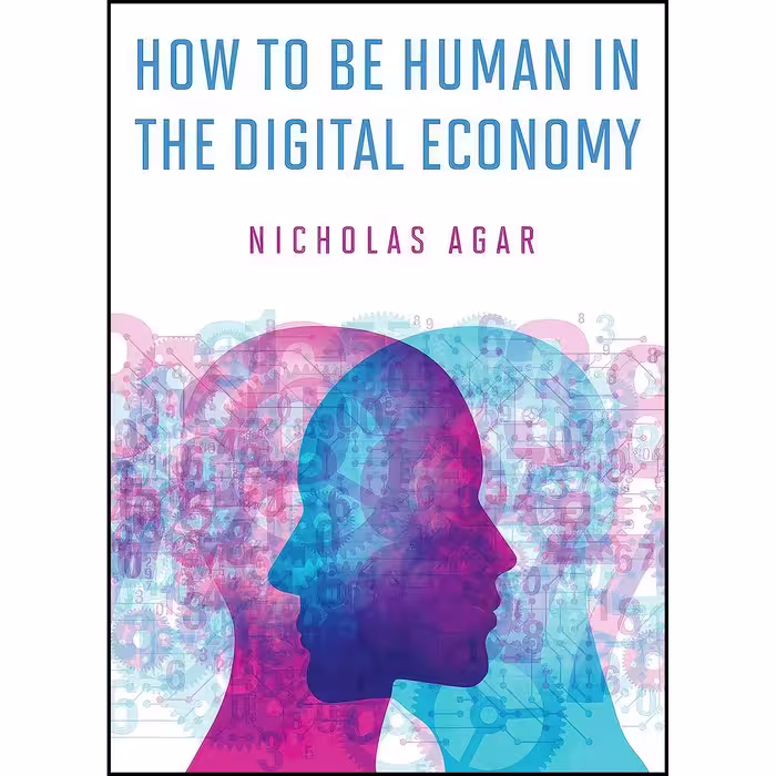 کتاب زبان اصلی How to Be Human in the Digital Economy  اثر Nicholas Agar