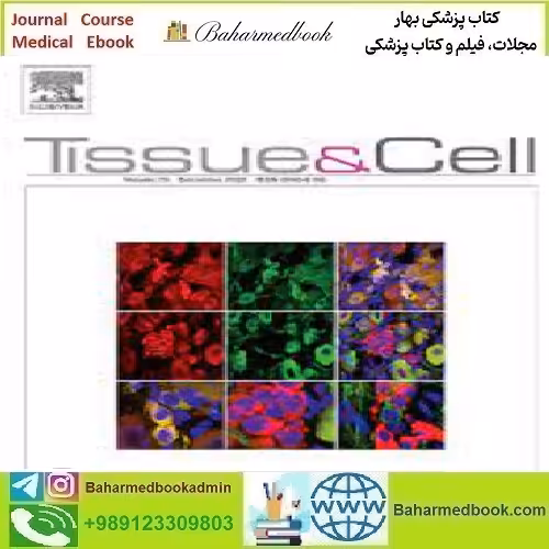 Tissue and Cell Volume 74 to 79 2022 TRUE PDF price 6€ - کتاب پزشکی بهار