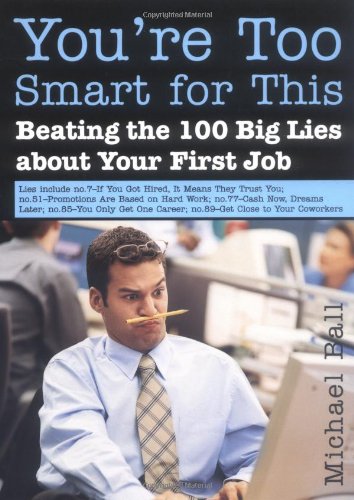خرید و دانلود نسخه کامل کتاب You're Too Smart for This: Beating the 100 Big Lies About Your First Job - PDF