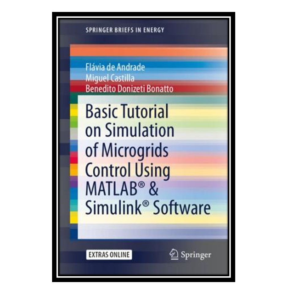 کتاب Basic Tutorial on Simulation of Microgrids Control Using MATLAB® &amp; Simulink® Software اثر جمعی از نویسندگان انتشارات مؤلفین طلایی