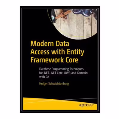 کتاب 	 Modern Data Access with Entity Framework Core: Database Programming Techniques for .NET, .NET Core, UWP, and Xamarin with C# اثر Holger Schwichtenberg انتشارات مؤلفین طلایی
