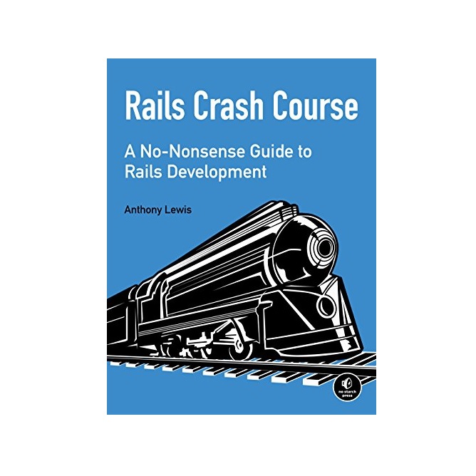 کتاب Rails crash course a no-nonsense guide to Rails development اثر Lewis, Anthony انتشارات No Starch Press