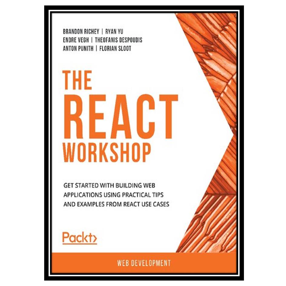 کتاب The React workshop : get started with building web applications using practical tips and examples from React use cases اثر جمعی از نویسندگان انتشارات مؤلفین طلایی