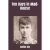 کتاب Ten Days in Mad-House اثر Nellie Bly and Brad Ricca انتشارات تازه ها