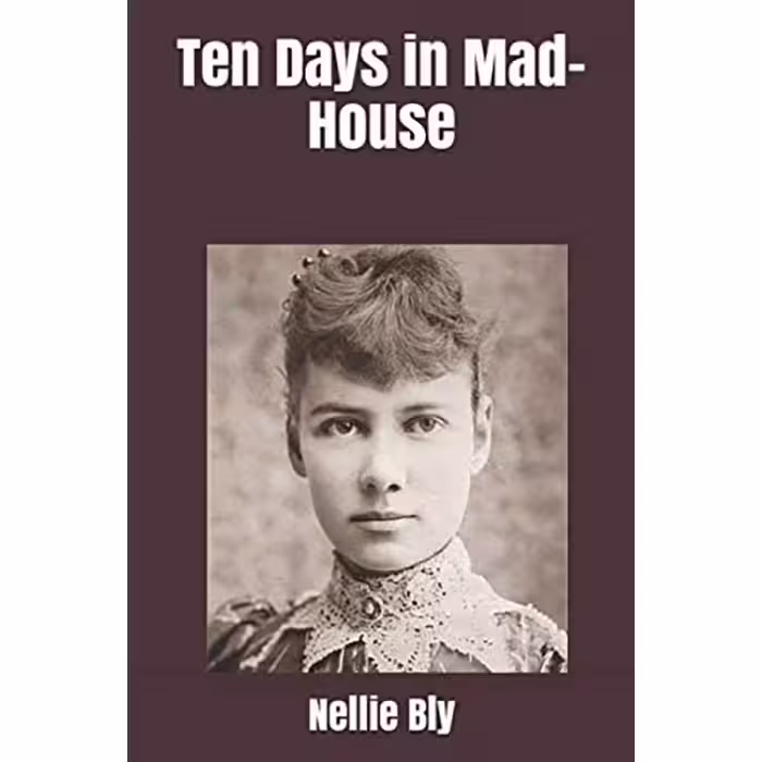 کتاب Ten Days in Mad-House اثر Nellie Bly and Brad Ricca انتشارات تازه ها