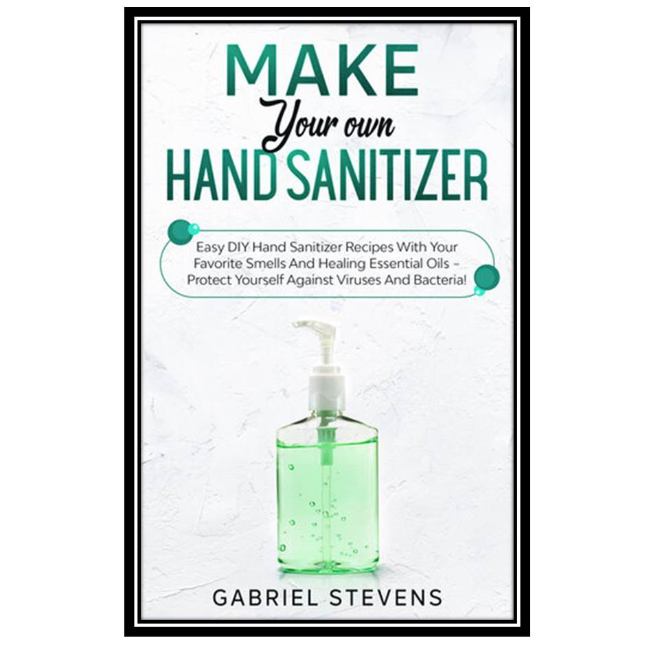 کتاب Make Your Own Hand Sanitizer اثر Gabriel Stevens انتشارات مؤلفین طلایی