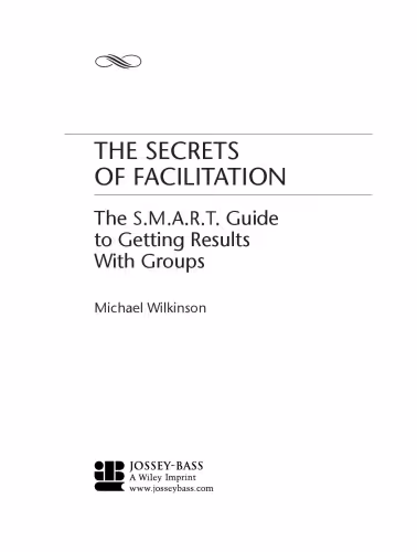 خرید و دانلود نسخه کامل کتاب The Secrets of Facilitation: The S.M.A.R.T. Guide to Getting Results With Groups